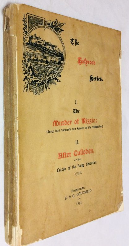 The Murder Of Rizzio Being Lord Ruthven's Own Account Of The Transaction II. After Culloden, Or The Escape Of The Young Chevalier in 1746