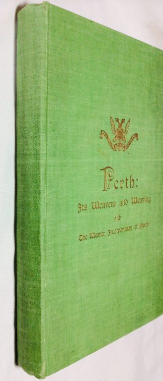 Perth: Its Weavers and Weaving and the Weaver Incorporation of Perth