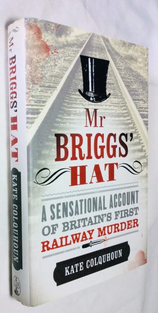 Mr Briggs' Hat..A sensational account of Britain's First railway Murder
