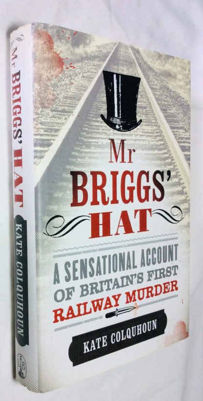 Mr Briggs' Hat..A sensational account of Britain's First railway Murder