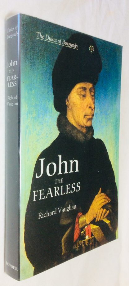John the Fearless: The Growth of Burgundian Power The Dukes of Burgundy Series