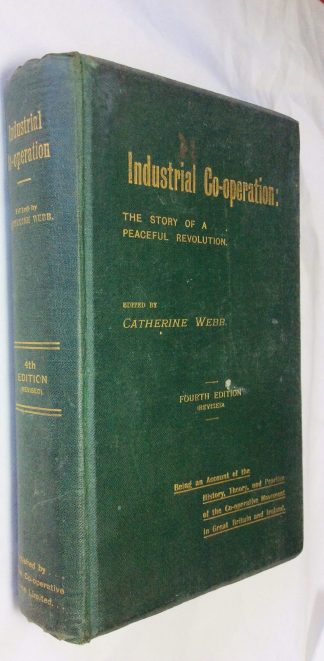 Industrial Co-operation: The Story of a Peaceful Revolution : Being an account of the history, theory and people of the Co-operative Movement in Great Britain and Ireland