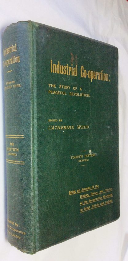 Industrial Co-operation: The Story of a Peaceful Revolution : Being an account of the history, theory and people of the Co-operative Movement in Great Britain and Ireland