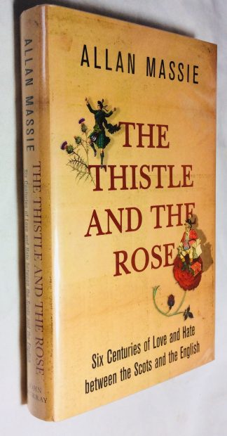 The Thistle and the Rose: Six Centuries of Love and Hate between the Scots and the English