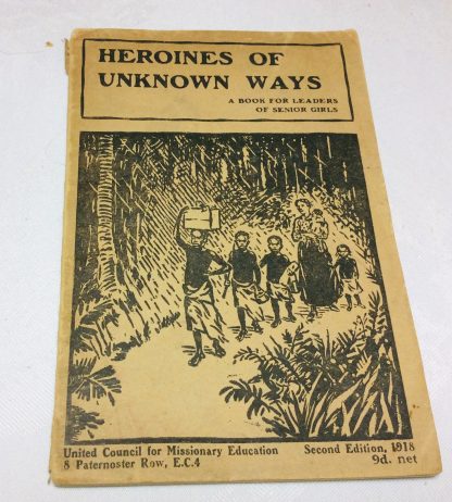 Heroines of Unknown Ways - A Book for leaders of Senior Girls