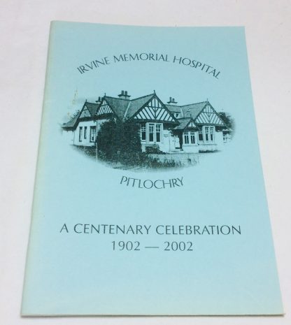 Irvine Memorial Hospital, Pitlochry: A Centenary Celebration, 1902-2002