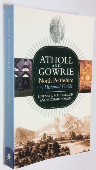 Atholl and Gowrie: North Pershire - A Historical Guide