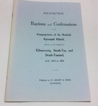 Register Of Baptisms And Confirmations In The Congregations Of The Scottish Episcopal Church. Kilmaveonig, Strath-Tay And Strath Tummel, 1812-1830
