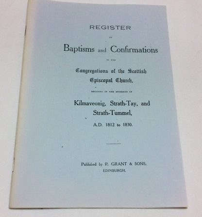 Register Of Baptisms And Confirmations In The Congregations Of The Scottish Episcopal Church. Kilmaveonig, Strath-Tay And Strath Tummel, 1812-1830