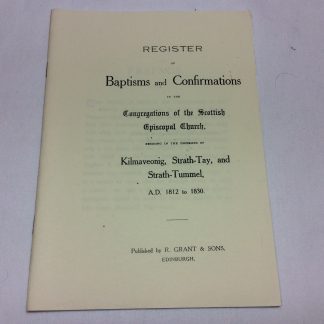 Register Of Baptisms And Confirmations In The Congregations Of The Scottish Episcopal Church. Kilmaveonig, Strath-Tay And Strath Tummel, 1812-1830
