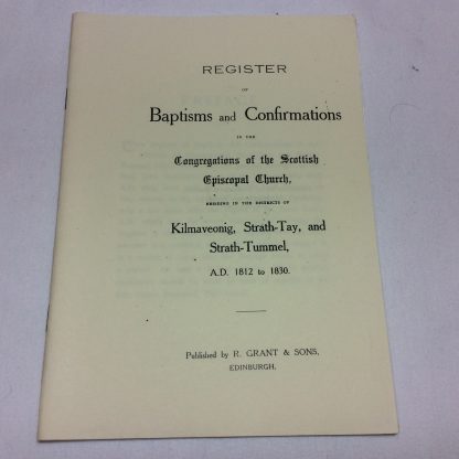 Register Of Baptisms And Confirmations In The Congregations Of The Scottish Episcopal Church. Kilmaveonig, Strath-Tay And Strath Tummel, 1812-1830
