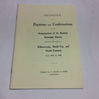 Register Of Baptisms And Confirmations In The Congregations Of The Scottish Episcopal Church. Kilmaveonig, Strath-Tay And Strath Tummel, 1812-1830