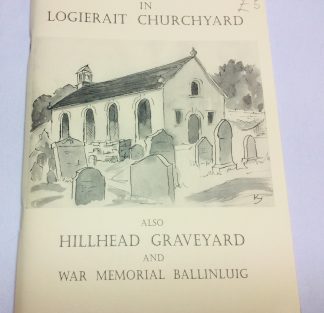 Memorial Inscriptions in Logierait Churchyard, also Hillhead Graveyard and War Memorial Ballinluig