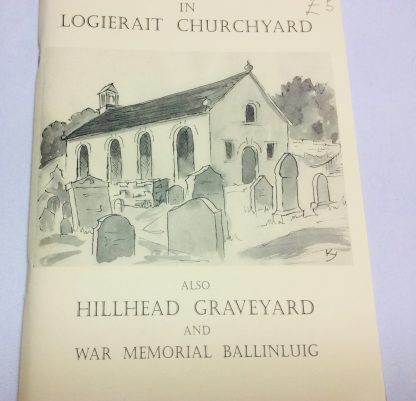 Memorial Inscriptions in Logierait Churchyard, also Hillhead Graveyard and War Memorial Ballinluig