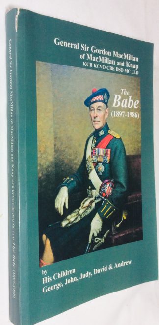 General Sir Gordon MacMillan of Macmillan and Knap KCB KCVO CBE DSO MC LLD: The Babe (1897-1986)