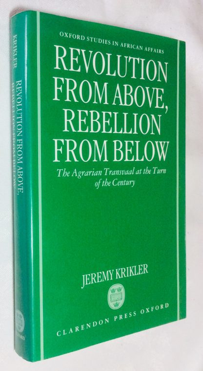 Revolution from Above, Rebellion from Below: The Agrarian Transvaal at the Turn of the Century (Oxford Studies in African Affairs)