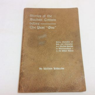 Stories of the Buchan Cottars Before the Year "One"..Being sketches of Life and Character in a Buchan Parfish in Aberdeenshire in Olden Times