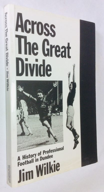 Across the Great Divide: A History of Professional Football in Dundee