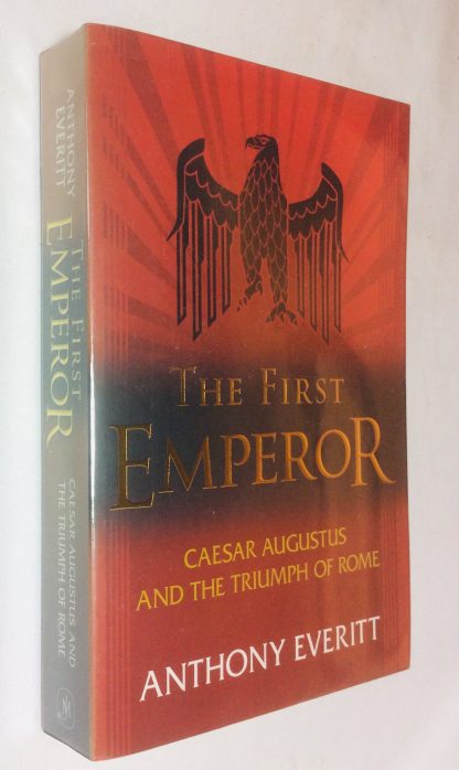 The First Emperor: Caesar Augustus and the Triumph of Rome