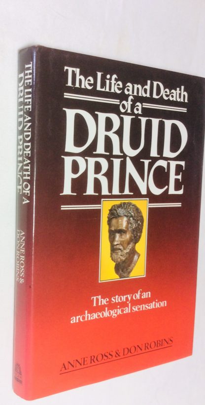 The Life and Death of a Druid Prince The Story of an Archaeological Sensation