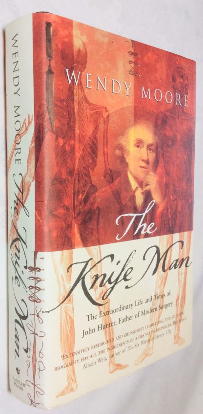 The Knife Man The Extraordinary Life and Times of John Hunter, Father of Modern Surgery