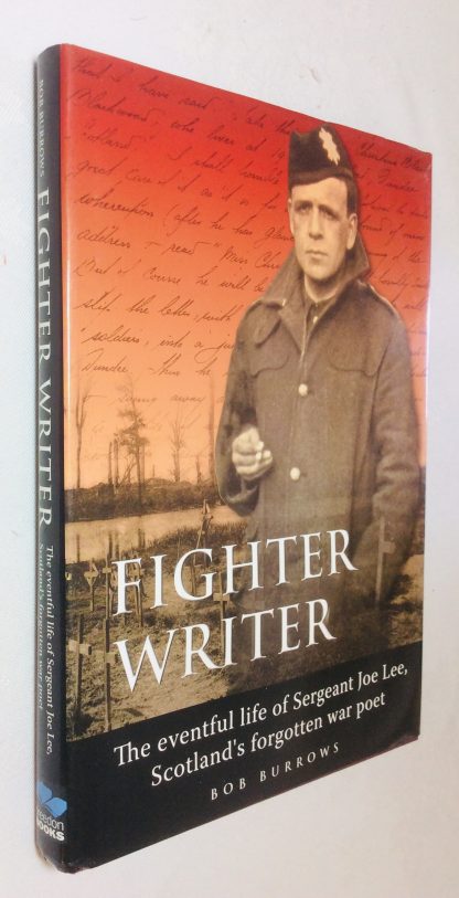 Fighter Writer: The Eventful Life of Sergeant Joe Lee. Scotland's Forgotten War Poet