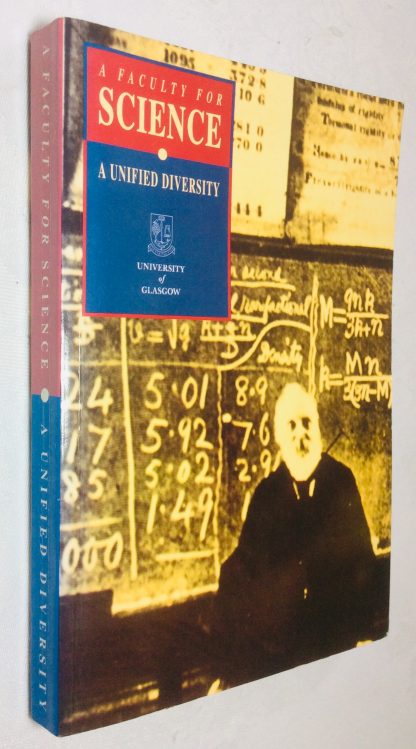A Faculty for Science: A unified Diversity A Century of Science in the University of Glasgow