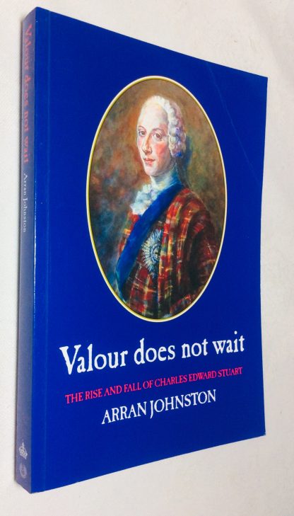 Valour Does Not Wait: The Rise and Fall of Charles Edward Stuart