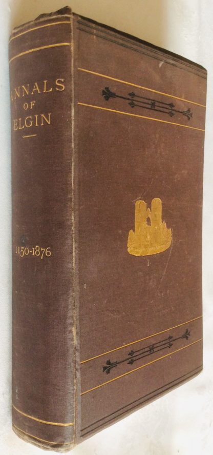 Annals of the Burgh and Parish of Elgin, from the Twelfth Century to 1876