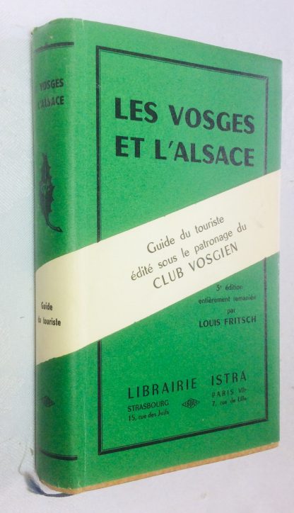 Les Vosges et l Alsace. Guide du Touriste. Edité sous le patronage du Club Vosgien