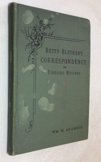 Betty Blether's Correspondence, or Fireside Musings