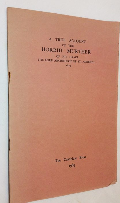 A True Account of the Horrid Murther of His Grace the Lord Archibishop of St Andrews, 1649