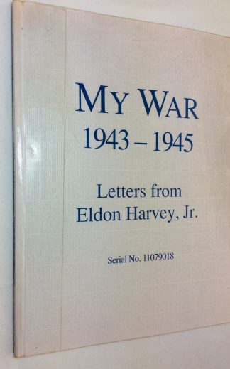 My War 1943-1945 - Letters from Eldon (Pete) Harvey, Jr. Serial No. 11079018