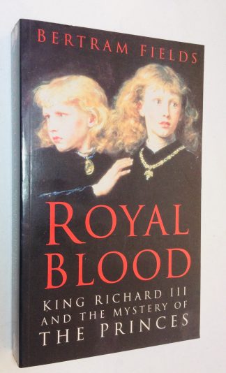 Royal Blood : King Richard III and the Mystery of the Princes