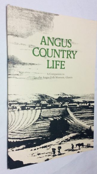 Angus Country Life. A Companion to the Angus Folk Museum, Glamis