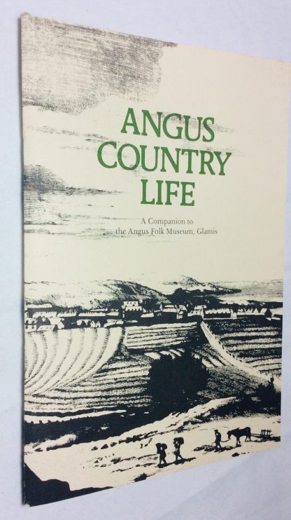 Angus Country Life. A Companion to the Angus Folk Museum, Glamis