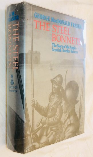 The Steel Bonnets. The Story of the Anglo-Scottish Border Reivers