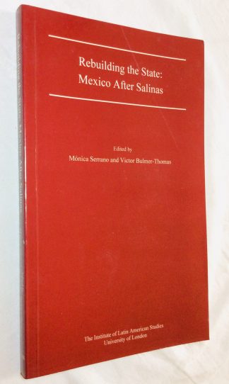 Rebuilding the State: Mexico After Salinas (Institute of Latin American Studies)