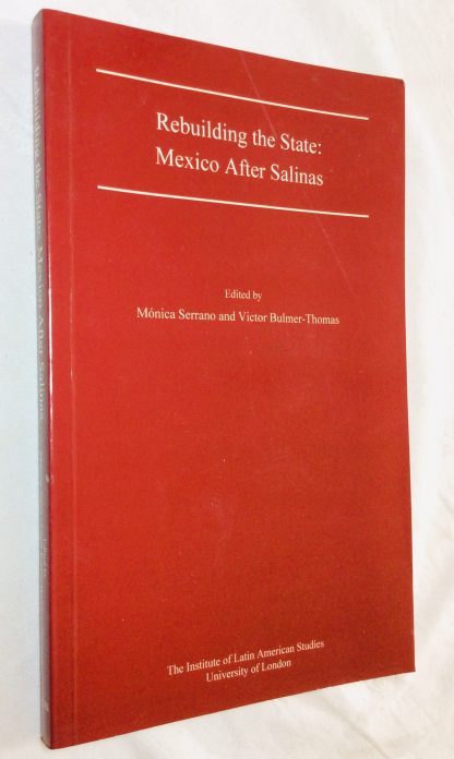Rebuilding the State: Mexico After Salinas (Institute of Latin American Studies)