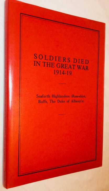 Soldiers Died in the Great War, 1914-19: Seaforth Highlanders (Ross-shire, Buffs, The Duke of Albany's).