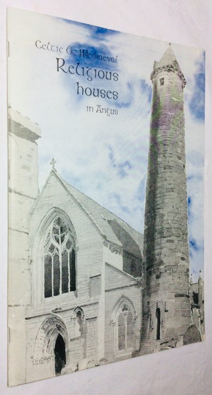 Celtic and Mediaeval Religious Houses in Angus: Abbeys, Priories, Hermitages, Friaries, Hospitals, Colleges, Cathedrals, etc.