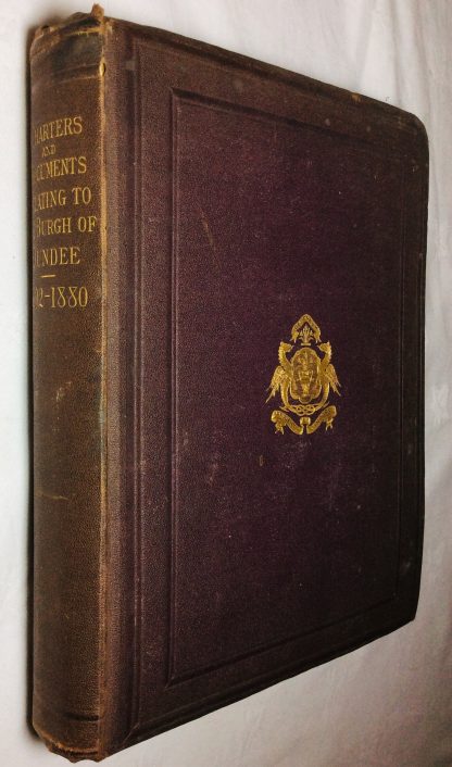 Charters, Writs and Public Documents of the Royal Burgh of Dundee, the Hospital and Johnston's Bequest, 1292-1880: With Inventory of the Town's Writs Annexed