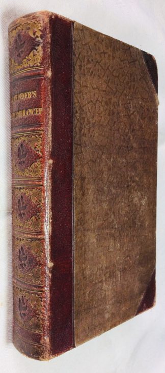 The Gardener's Remembrancer Throughout the Year, Exhibiting the Newest and Most Improved Methods of Manuring, Digging, sowing, Planting, Pruning and Training; the natures of Earth, water, Heat, air, and Climate, Best Adapted for the Culture of Plants
