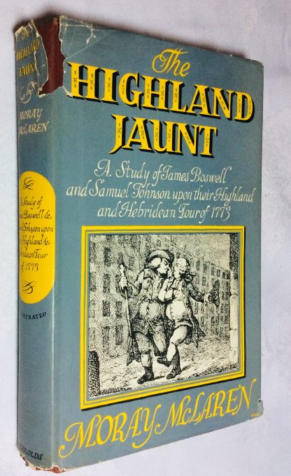 The Highland Jaunt. A Study of James Boswell and Samuel Johnson Upon Their Highland and Hebridean Tour of 1773