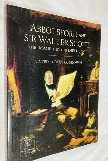 Abbotsford and Sir Walter Scott: The Image and the Influence