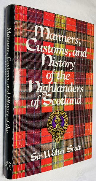 Manners, Customs and History of the Highlanders of Scotland & Historical Account of the Clan MacGregor