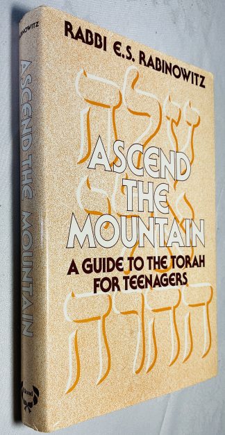 Ascend the Mountain: A Guide to the Torah for Teenagers or A Guide to Judaism Volume 1 [From Bar/Bat-Mitzvah to Pre-marriage]