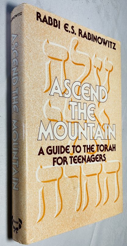 Ascend the Mountain: A Guide to the Torah for Teenagers or A Guide to Judaism Volume 1 [From Bar/Bat-Mitzvah to Pre-marriage]