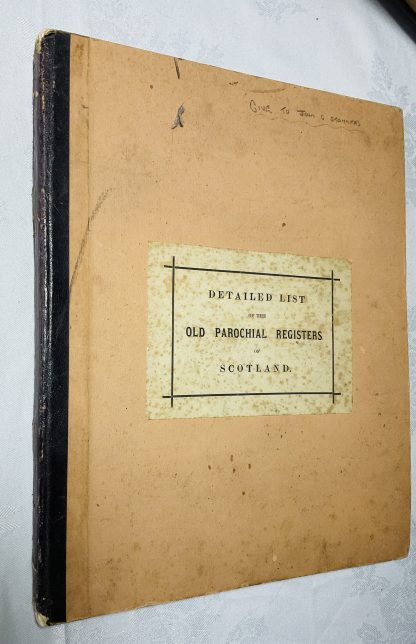 Detailed List of the Old Parochial Registers of Scotland. (23 & 24 Vict. c. 85, sets. 6 and 7; and 17 & 18 Vict. c.80, sect. 20)
