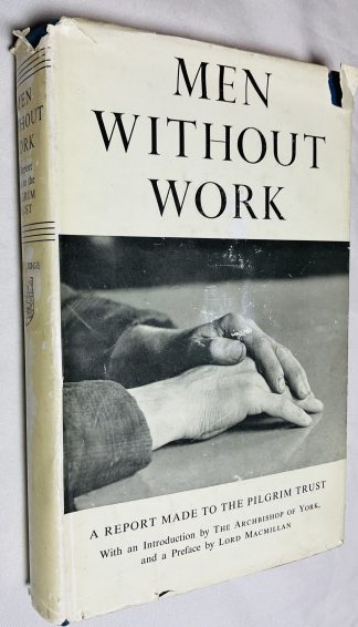 Men Without Work : a Report Made to the Pilgrim Trust / with an Introduction by the Archbishop of York and a Preface by Lord Macmillan